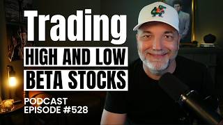 Trading High and Low Beta Stocks | Episode 528