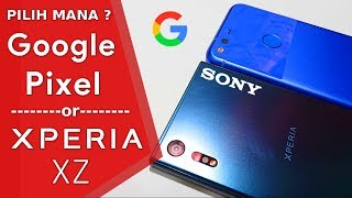 Perbandingan Sony Xperia XZ vs Google Pixel - Pilih mana ?
