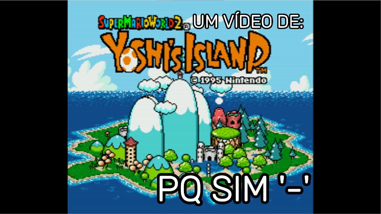 Vídeo de YOSHI'S ISLAND PT. (não sei kkkkkkkkkk)