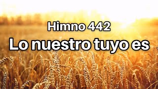 Video thumbnail of "Himno 442 Lo nuestro tuyo es"