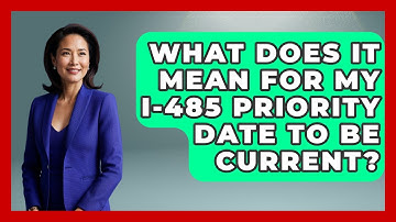 What Does It Mean For My I-485 Priority Date To Be Current? - US Citizenship Immigration Guide