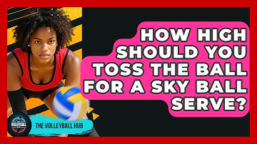 How High Should You Toss The Ball For A Sky Ball Serve? - The Volleyball Hub