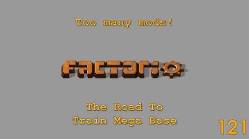 Factorio -Too Many Mods - The Road To Train Mega Base - 121