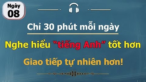 [ #08 ] Chỉ 30 phút mỗi ngày - Luyện nghe tiếng Anh cho người bận rộn!