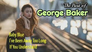 The Best of George Baker part 1 (+lyrics) - Baby Blue, I've Been Away Too Long, If You Understand