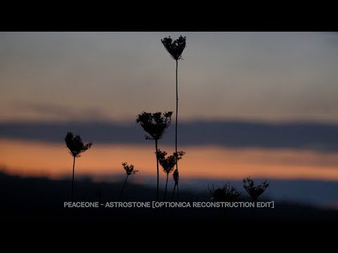 Видео: Peaceone - Astrostone [Optionica Reconstruction Edit]