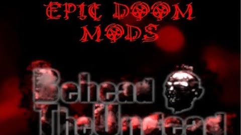 EPIC DOOM MODS: Behead The Undead!