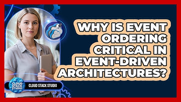 Why Is Event Ordering Critical In Event-Driven Architectures? - Cloud Stack Studio