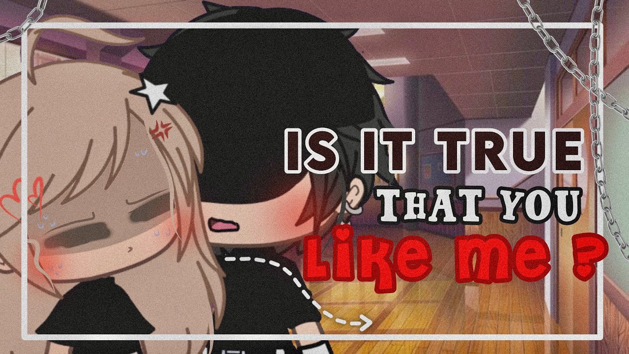“ Is it true that you like me?” GLMM || Gacha Life || inspired?