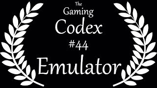 The Gaming Codex #44: Emulator