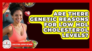 Are There Genetic Reasons for Low HDL Cholesterol Levels? | Cholesterol Support Network
