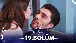 O Kız 19 Bölüm