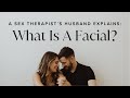 A sex therapists husband explains what is a facial