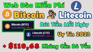 Web Đào Litecoin × Bitcoin Miễn Phí Không Cần Vốn 2023 | Rút Tiền Mỗi Ngày Uy Tín | Min Rút Nhỏ Xíu