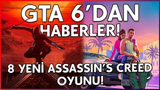 GTA 6'DAN YENİ HABER / 8 YENİ ASSASSIN'S CREED OYUNU / YENİ BATTLEFIELD 2025'TE