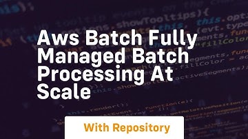 aws batch fully managed batch processing at scale