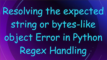 Resolving the expected string or bytes-like object Error in Python Regex Handling