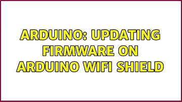 Arduino: updating firmware on arduino wifi shield (2 Solutions!!)