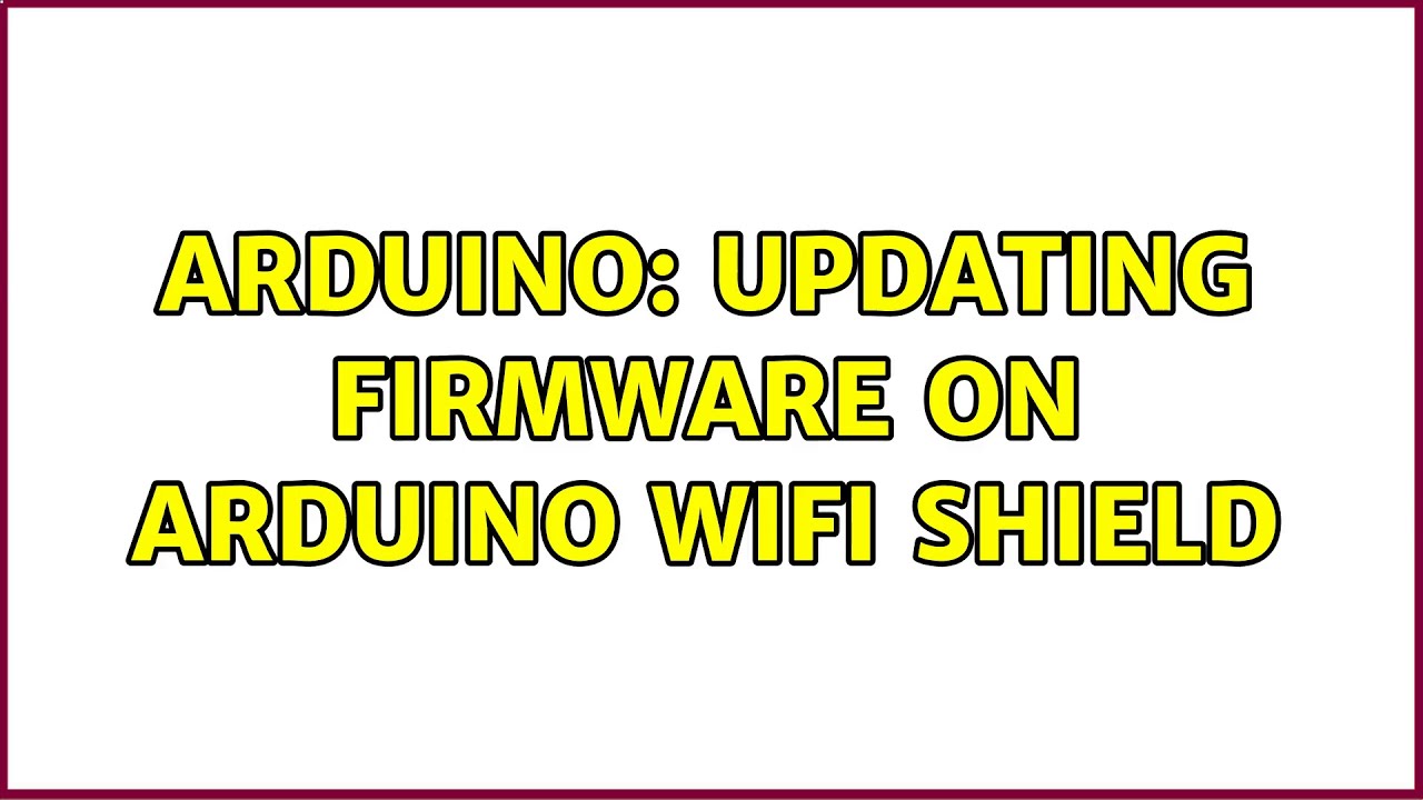 Arduino: updating firmware on arduino wifi shield (2 Solutions!!)
