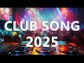 DJ CLUB MUSIC 2025 Mashups Remixes Of Popular Songs 2025 DJ Remix Dance Club Music Mix 2025 DJ CLUB MUSIC 2025 Mashups Remixes Of Popular Songs 2025 DJ Remix Dance Club Music Mix 2025