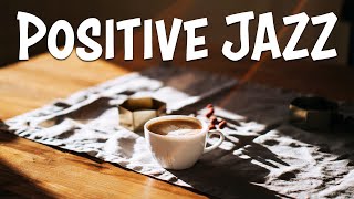 Positive JAZZ - Fresh Morning Coffee Jazz For Start The Day