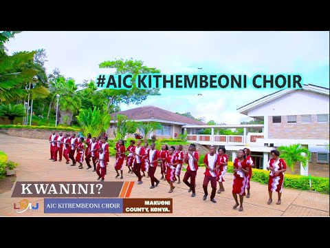 KWANINI   AIC KITHEMBEONI CHOIR   Vol 2 Official video