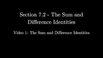 Section 7.2 - Video 1: The Sum and Difference Identities