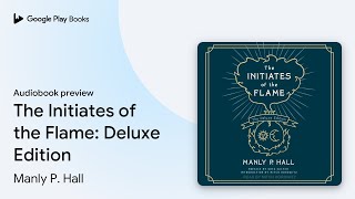 The Initiates of the Flame: Deluxe Edition by Manly P. Hall · Audiobook preview Wealth