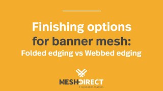 Finishing Options For Banner Mesh - Folded Edge Vs. Webbed Edging - Mesh Direct