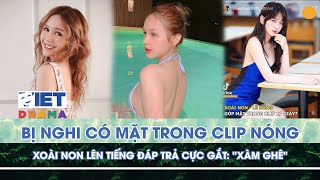 Bị Nghi Có Mặt Trong Clip Nóng Xoài Non Lên Tiếng Đáp Trả Cực Gắt Xàm Ghê Vietdrama