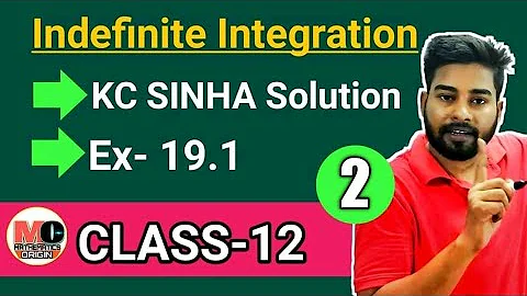 Indefinite Integration Class 12 | KC Sinha Ex 19.1 Solution | L-2 | Deepak Roy | Mathematics Origin