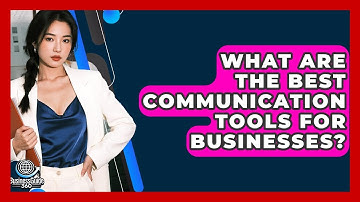 What Are The Best Communication Tools For Businesses? - BusinessGuide360.com