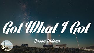 Jason Aldean - Got What I Got (Lyrics)