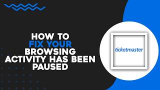 FIX Your Browsing Activity Has Been Paused on Ticketmaster (Easiest Way)