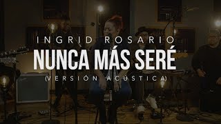 Video thumbnail of "NUNCA MAS SERÉ | Ingrid Rosario | Vérsion Acústica"
