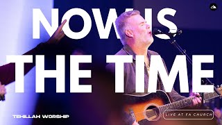 Video thumbnail of "Now Is The Time (Live) | Tehillah Worship"