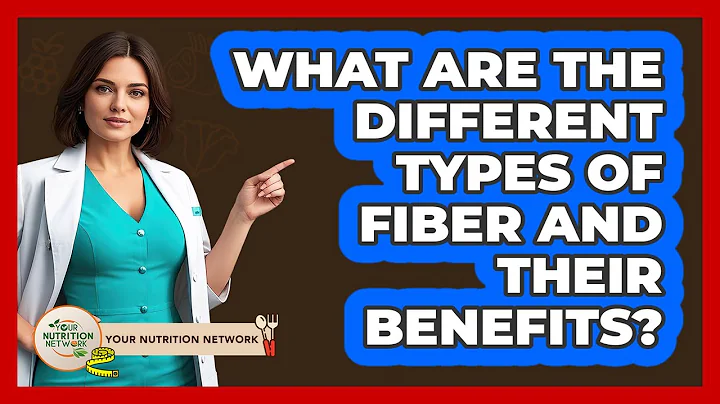 What Are The Different Types Of Fiber And Their Benefits? - Your Nutrition Network