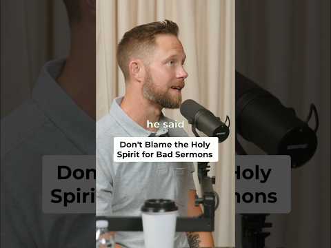 Don't Blame the Holy Spirit for Bad Sermons