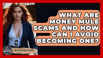 What Are Money Mule Scams And How Can I Avoid Becoming One? - Law Enforcement Insider