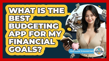 What Is The Best Budgeting App For My Financial Goals? - Your Guide to Budgeting