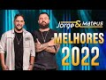 Jorge e M a teus CD COMPLETO SO AS MELHORES 2022 - TOP MÚSICAS SERTANEJO MELHORES 2022