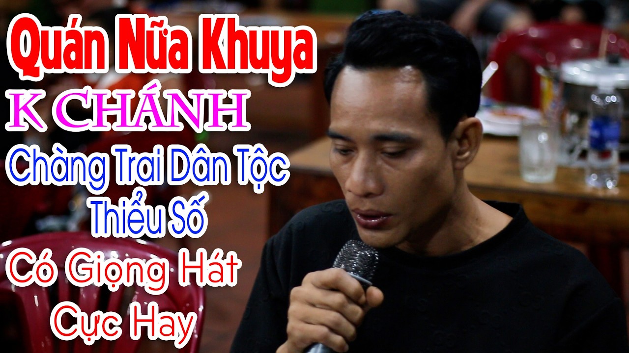 Quán Nữa Khuya - K Chánh | Chàng Trai Dân Tộc Thiểu Số Làm Cả Quán Nhậu Phát Sốt Vì Quá Hay