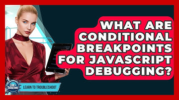 What Are Conditional Breakpoints For JavaScript Debugging? - Learn To Troubleshoot
