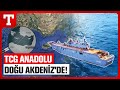 Anadolu grubu ait olduu yerde tcg anadolu dou akdenize geldi  trkiye gazetesi