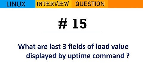 Linux Interview Q&A #15 - What are last 3 fields of load value displayed by uptime command ?