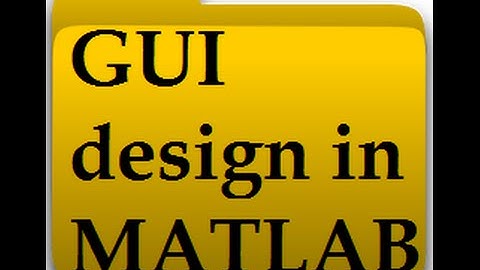A complete guide to learn GUI in Matlab with examples