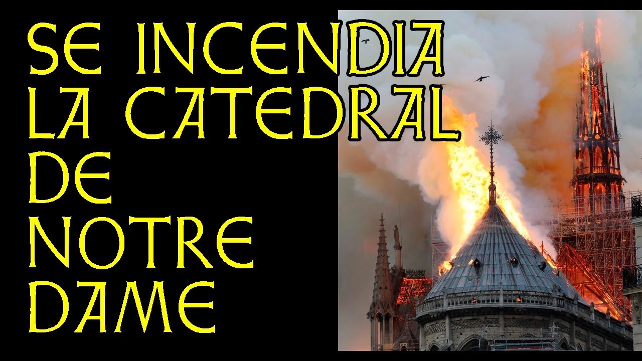 Se incendia la Catedral de Notre Dame - YouTube