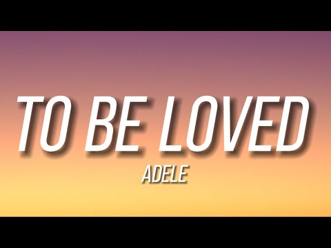 Adele - To Be Loved (lyrics)