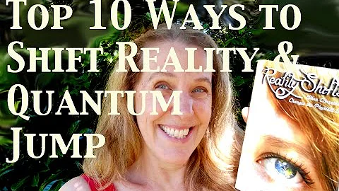 Top 10 Ways to Shift Reality & Quantum Jump