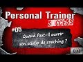Pt success 05  quand fautil ouvrir son studio de coaching 